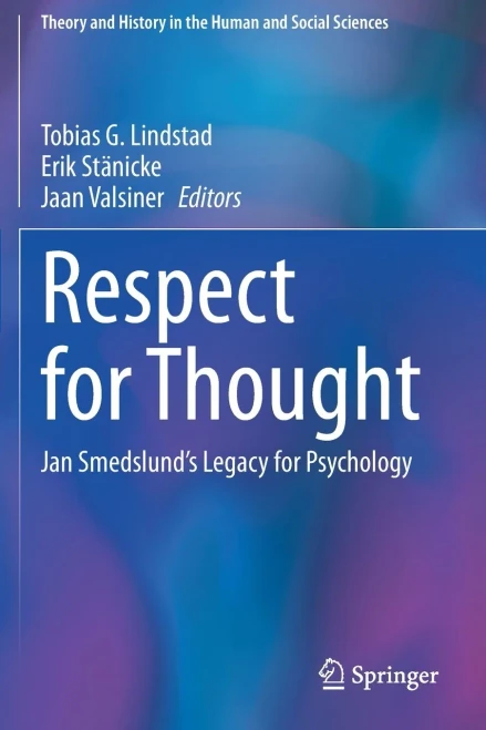 Respect For Thought: Jan Smedslund’S Legacy For Psychology (Theory And History In The Human And Social Sciences)