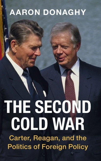 The Second Cold War: Carter, Reagan, And The Politics Of Foreign Policy (Cambridge Studies In Us Foreign Relations)