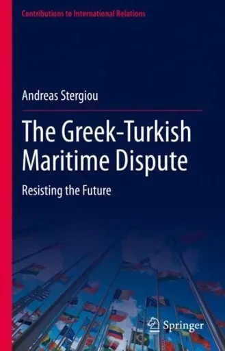 The Greek-Turkish Maritime Dispute: Resisting The Future (Contributions To International Relations)