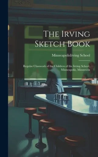 The Irving Sketch Book; Regular Classwork Of The Children Of The Irving School, Minneapolis, Minnesota