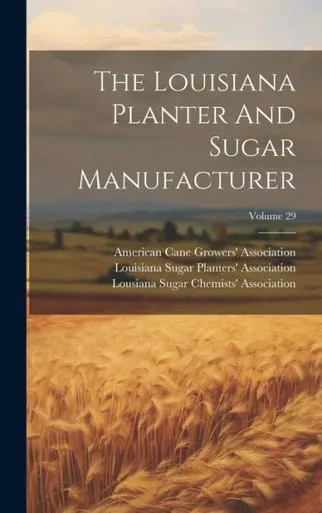 The Louisiana Planter And Sugar Manufacturer; Volume 29