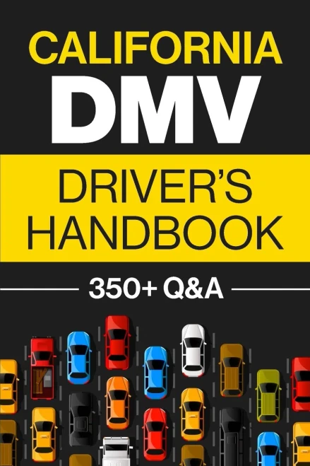 California Dmv DriverS Handbook: Practice For The California Permit Test With 350+ Driving Questions And Answers