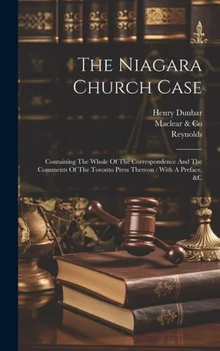 The Niagara Church Case: Containing The Whole Of The Correspondence And The Comments Of The Toronto Press Thereon: With A Preface, &C