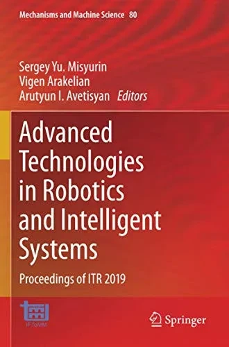 Advanced Technologies In Robotics And Intelligent Systems: Proceedings Of Itr 2019 (Mechanisms And Machine Science)