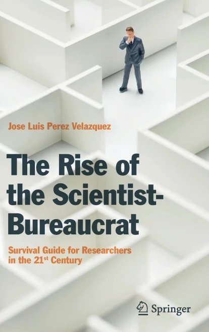 The Rise Of The Scientist-Bureaucrat: Survival Guide For Researchers In The 21St Century