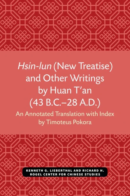 Hsin-Lun (New Treatise) And Other Writings By Huan T'An (43 B.C.Â??28 A.D.) (Michigan Monographs In Chinese Studies)
