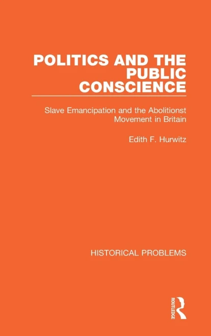 Politics And The Public Conscience: Slave Emancipation And The Abolitionst Movement In Britain (Historical Problems)