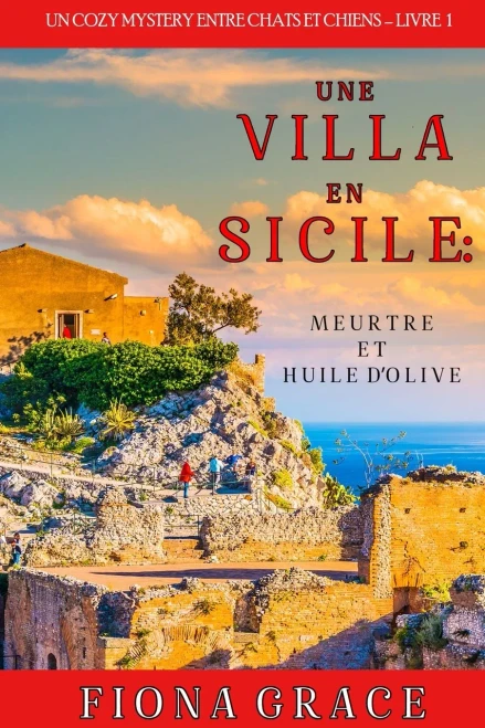 Une Villa En Sicile : Meurtre Et Huile DâOlive (Un Cozy Mystery Avec Chats Et Chiens Â Livre 1) (French Edition)