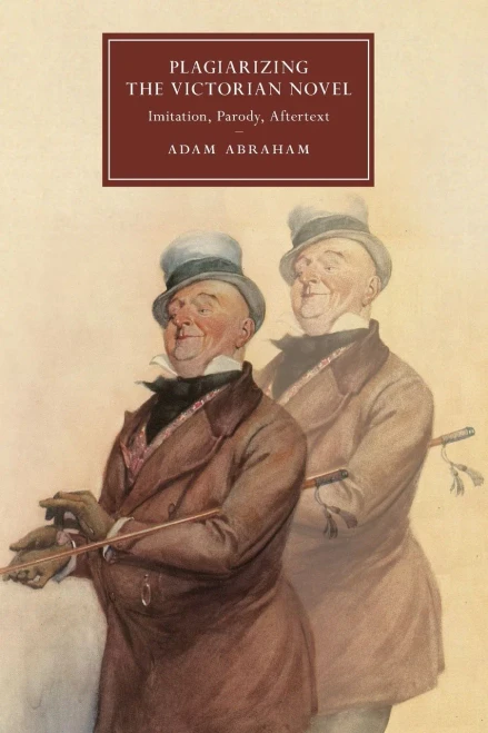 Plagiarizing The Victorian Novel (Cambridge Studies In Nineteenth-Century Literature And Culture, Series Number 118)