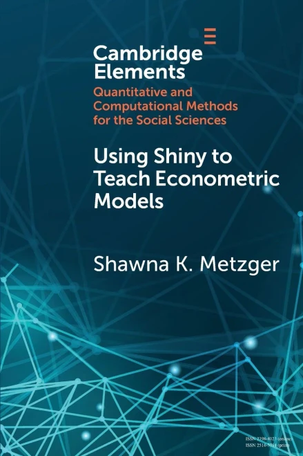 Using Shiny To Teach Econometric Models (Elements In Quantitative And Computational Methods For The Social Sciences)