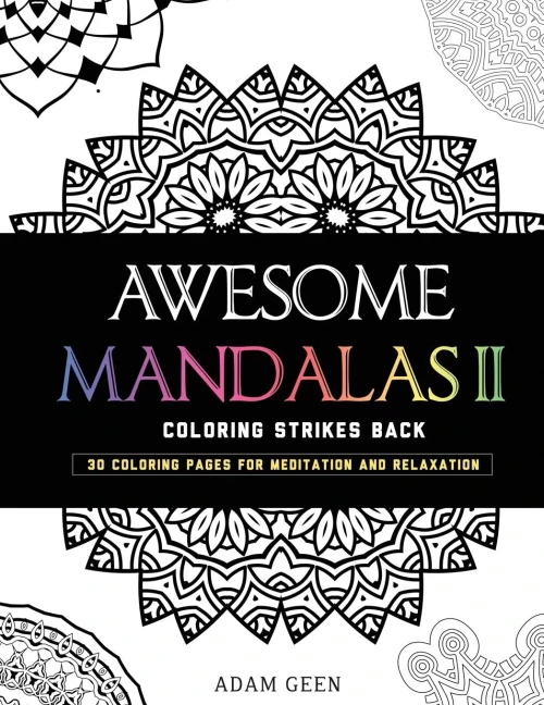 Awesome Mandalas II: Coloring Strikes Back (Stress Relieving Patterns)