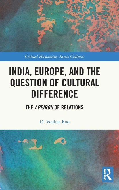India, Europe And The Question Of Cultural Difference: The Apeiron Of Relations (Critical Humanities Across Cultures)