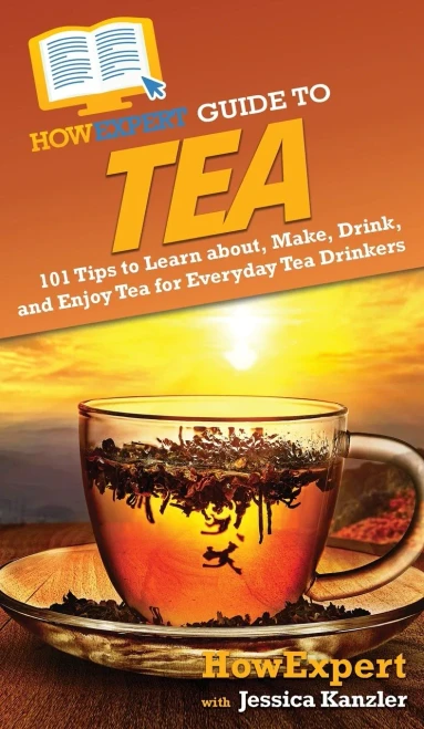 Howexpert Guide To Tea: 101 Tips To Learn About, Make, Drink, And Enjoy Tea For Everyday Tea Drinkers - 9781648917233