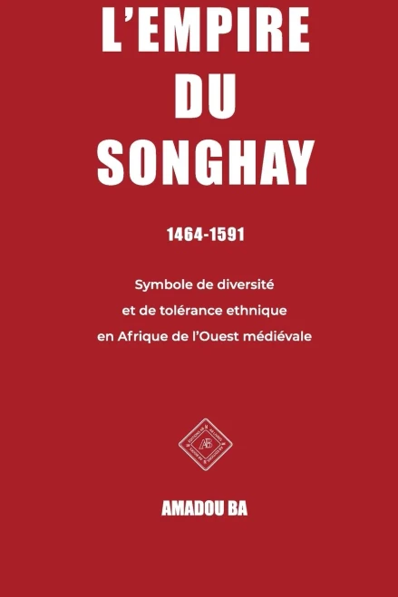L'Empire Du Songhay (1464-1591): Diversitã© Et Tolã©Rance Ethnique En Afrique De L'Ouest Mã©Diã©Vale (French Edition)