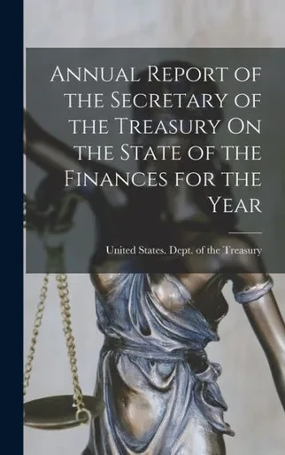 Annual Report Of The Secretary Of The Treasury On The State Of The Finances For The Year