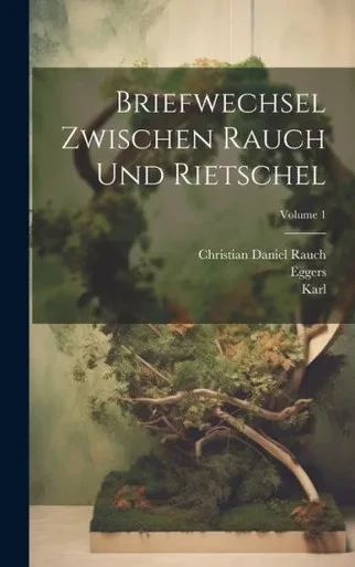 Briefwechsel Zwischen Rauch Und Rietschel; Volume 1 (German Edition)