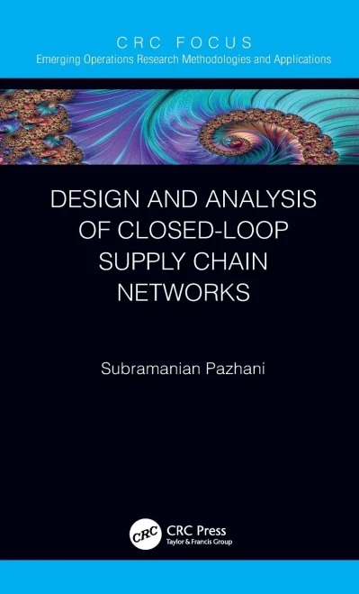 Design And Analysis Of Closed-Loop Supply Chain Networks (Emerging Operations Research Methodologies And Applications)