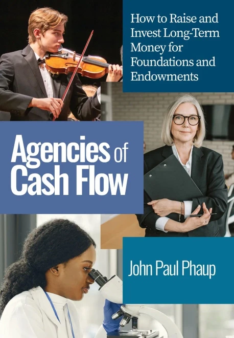 Agencies Of Cash Flow Foundations And Endowments: Investment Management, Governance, And Planned Giving For Nonprofits