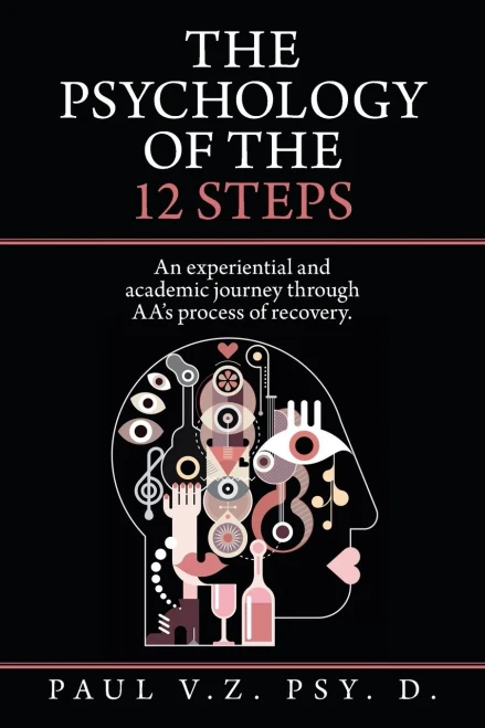 The Psychology Of The 12 Steps: An Experiential And Academic Journey Through Aa'S Process Of Recovery. - 9781665516112