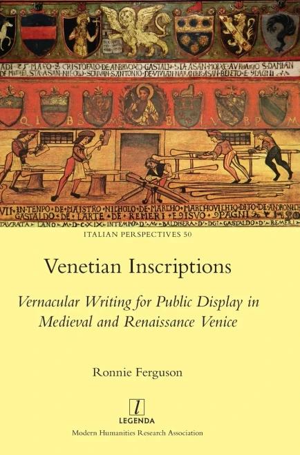 Venetian Inscriptions: Vernacular Writing For Public Display In Medieval And Renaissance Venice (Italian Perspectives)