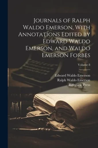 Journals Of Ralph Waldo Emerson, With Annotations Edited By Edward Waldo Emerson, And Waldo Emerson Forbes; Volume 8
