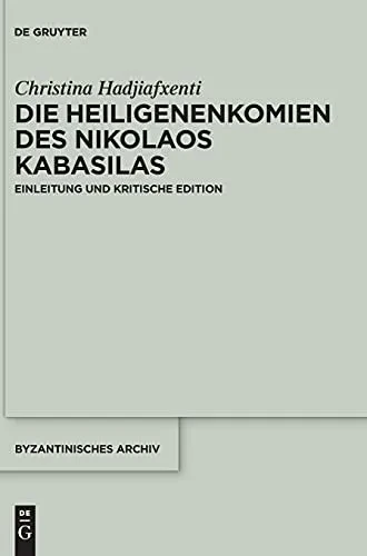 Die Heiligenenkomien Des Nikolaos Kabasilas: Einleitung Und Kritische Edition (Byzantinisches Archiv) (German Edition)