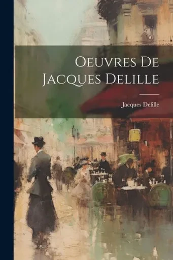 Oeuvres De Jacques Delille (French Edition)