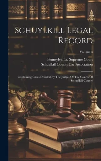 Schuylkill Legal Record: Containing Cases Decided By The Judges Of The Courts Of Schuylkill County; Volume 3