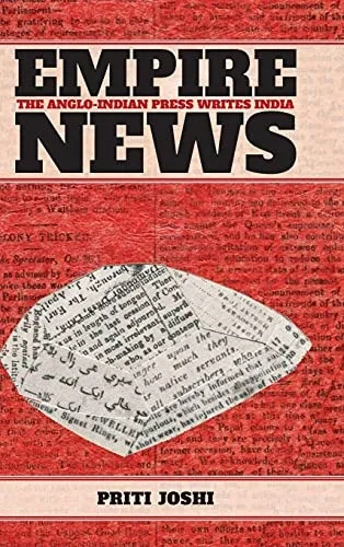 Empire News: The Anglo-Indian Press Writes India (Suny Series In The History Of Books, Publishing, And The Book Trades)