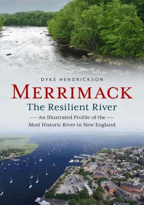 Merrimack, The Resilient River: An Illustrated Profile Of The Most Historic River In New England (America Through Time)