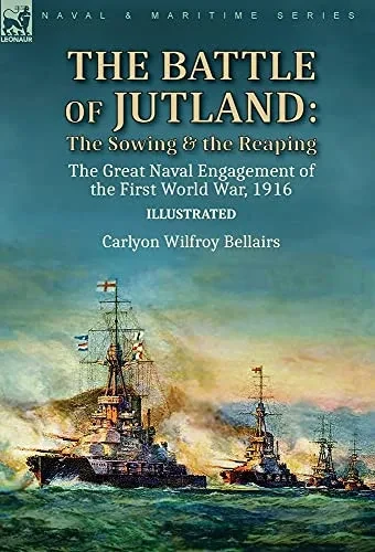 The Battle Of Jutland: The Sowing & The Reaping--The Great Naval Engagement Of The First World War,1916 - 9781782829188