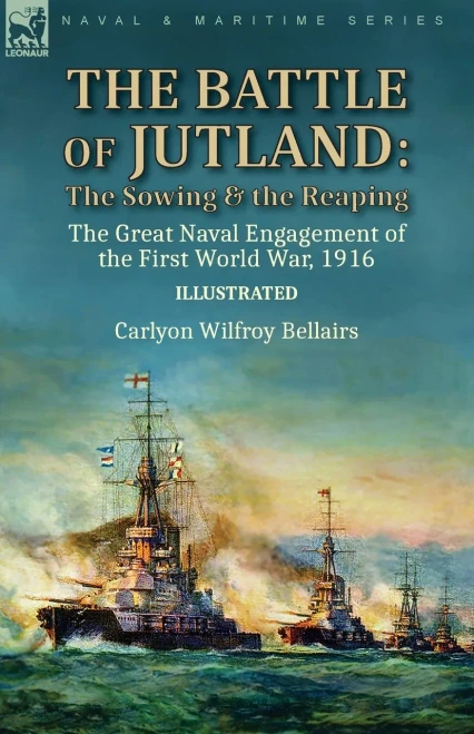 The Battle Of Jutland: The Sowing & The Reaping--The Great Naval Engagement Of The First World War,1916 - 9781782829195