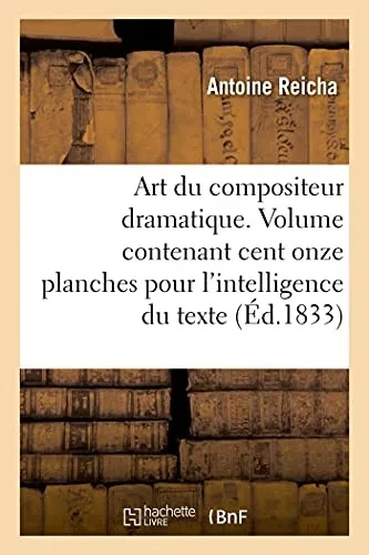 Art Du Compositeur Dramatique. Volume Contenant Cent Onze Planches Pour L'Intelligence Du Texte (Arts) (French Edition)