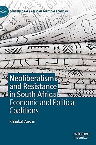 Neoliberalism And Resistance In South Africa: Economic And Political Coalitions (Contemporary African Political Economy)