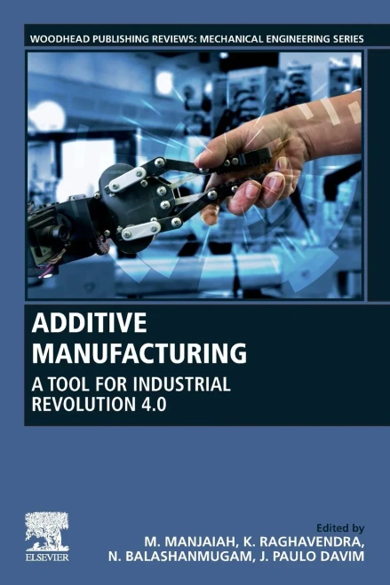 Additive Manufacturing: A Tool For Industrial Revolution 4.0 (Woodhead Publishing Reviews: Mechanical Engineering Series)