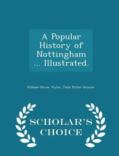 A Popular History Of Nottingham ... Illustrated. - Scholar's Choice Edition