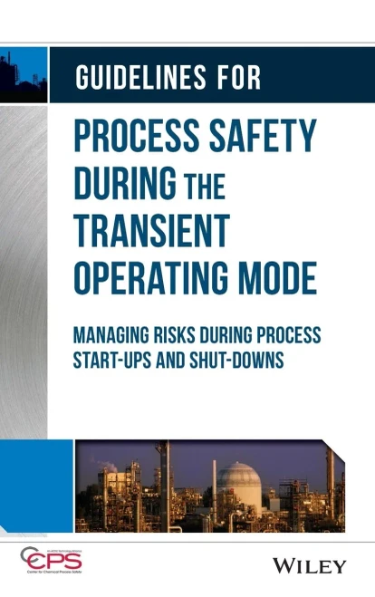 Guidelines For Process Safety During The Transient Operating Mode: Managing Risks During Process Start-Ups And Shut-Downs