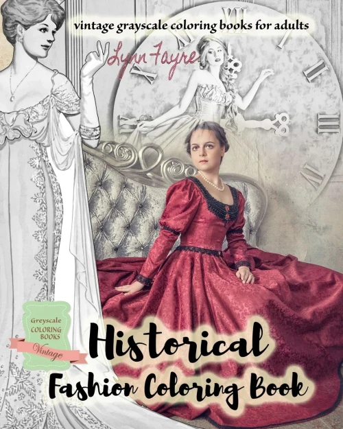 Historical Fashion Coloring Book - Vintage Grayscale Coloring Books For Adults: Vintage Fashion Coloring Books For Adults