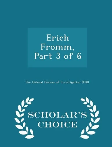 Erich Fromm, Part 3 Of 6 - Scholar's Choice Edition