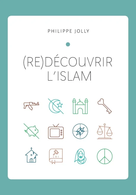 (Re)Dã©Couvrir LâIslam: Comprendre LâIslam Originel Ã  Travers Le Coran Et La Tradition Prophã©Tique (French Edition)