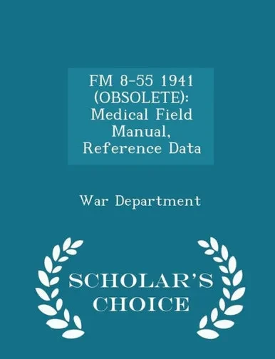 Fm 8-55 1941 (Obsolete): Medical Field Manual, Reference Data - Scholar's Choice Edition