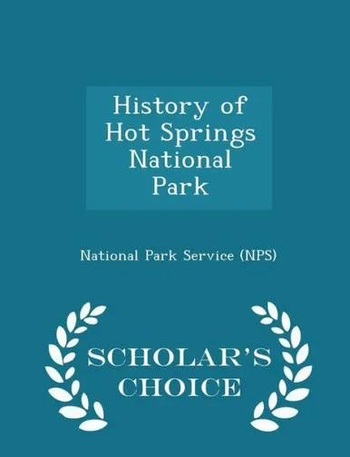 History Of Hot Springs National Park - Scholar's Choice Edition