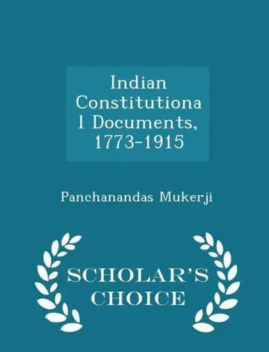 Indian Constitutional Documents, 1773-1915 - Scholar's Choice Edition