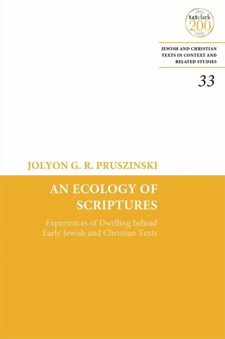 An Ecology Of Scriptures: Experiences Of Dwelling Behind Early Jewish And Christian Texts (Jewish And Christian Texts, 33)