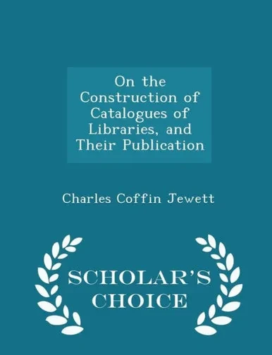 On The Construction Of Catalogues Of Libraries, And Their Publication - Scholar's Choice Edition