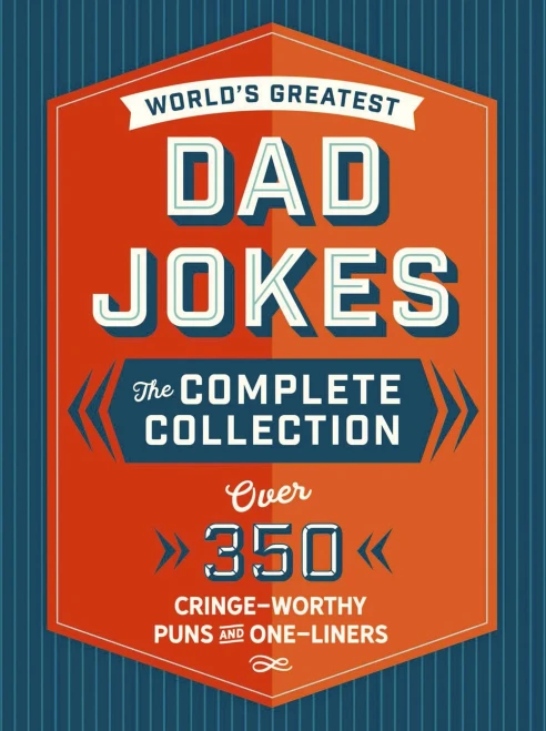 The World'S Greatest Dad Jokes: The Complete Collection (The Heirloom Edition): Over 500 Cringe-Worthy Puns And One-Liners