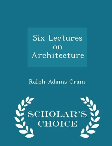 Six Lectures On Architecture - Scholar's Choice Edition