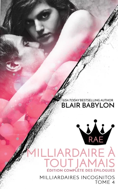 Milliardaire Ã  Tout Jamais: Romance Ã  Suspense Littã©Rature Franã§Aise (Milliardaires Incognitos : Rae) (French Edition)