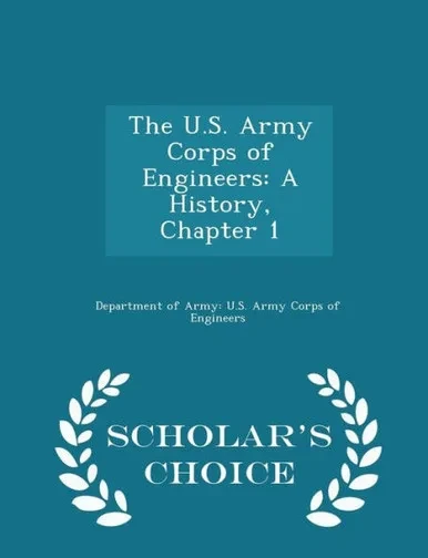 The U.S. Army Corps Of Engineers: A History, Chapter 1 - Scholar's Choice Edition