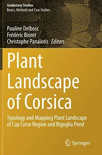 Plant Landscape Of Corsica: Typology And Mapping Plant Landscape Of Cap Corse Region And Biguglia Pond (Geobotany Studies)